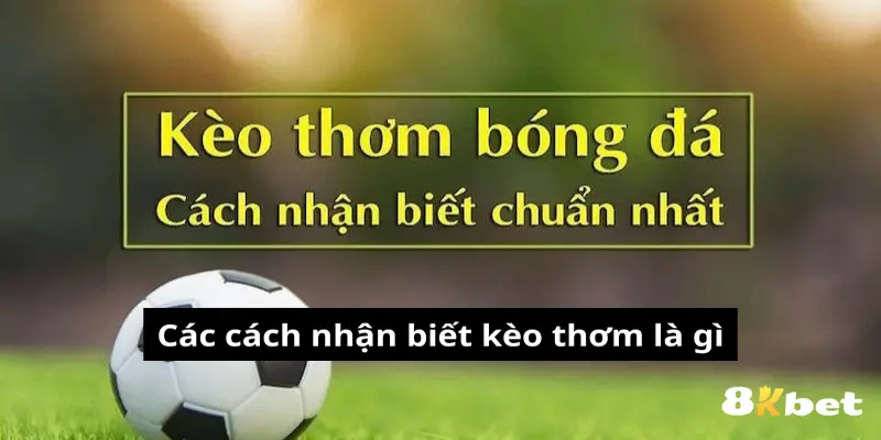 Tổng quát về hình thức kèo thơm là gì?